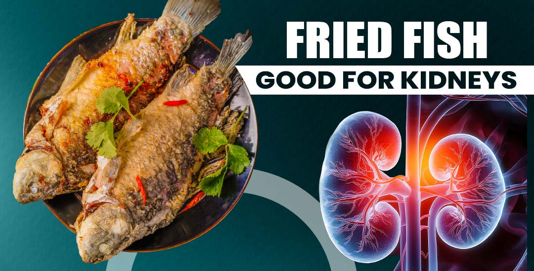 Is Fried Fish Good for Kidneys?